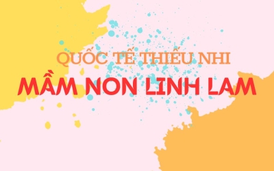 MẦM NON LINH LAM VUI QUỐC TẾ THIẾU NHI